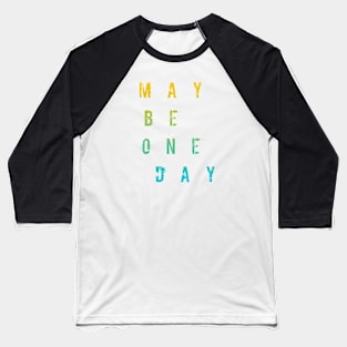 Maybe One Day / BLACK Baseball T-Shirt